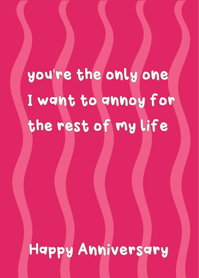 The Only Person I Want To Annoy - Happy Anniversary
