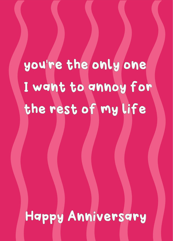 The Only Person I Want To Annoy - Happy Anniversary