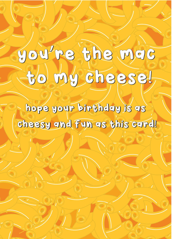 You're The Mac To My Cheese - Happy Birthday