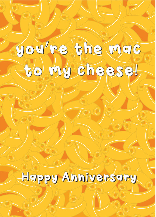 You're The Mac To My Cheese - Happy Annivdersary
