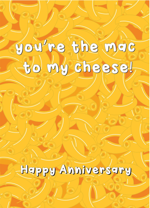 You're The Mac To My Cheese - Happy Annivdersary