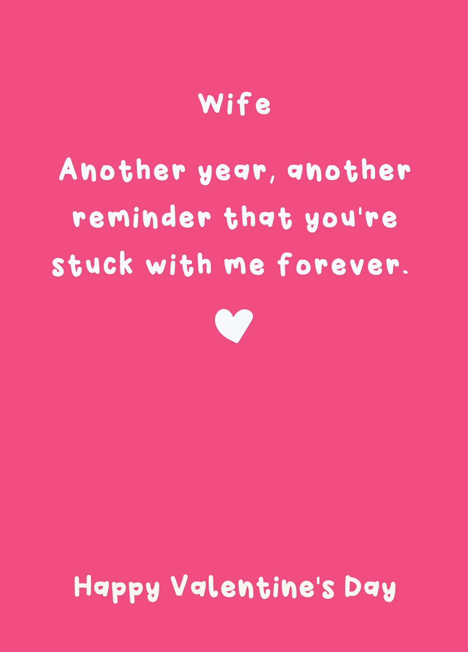 Another Reminder That You're Stuck With Me Forever - Happy Valentine's Day Wife