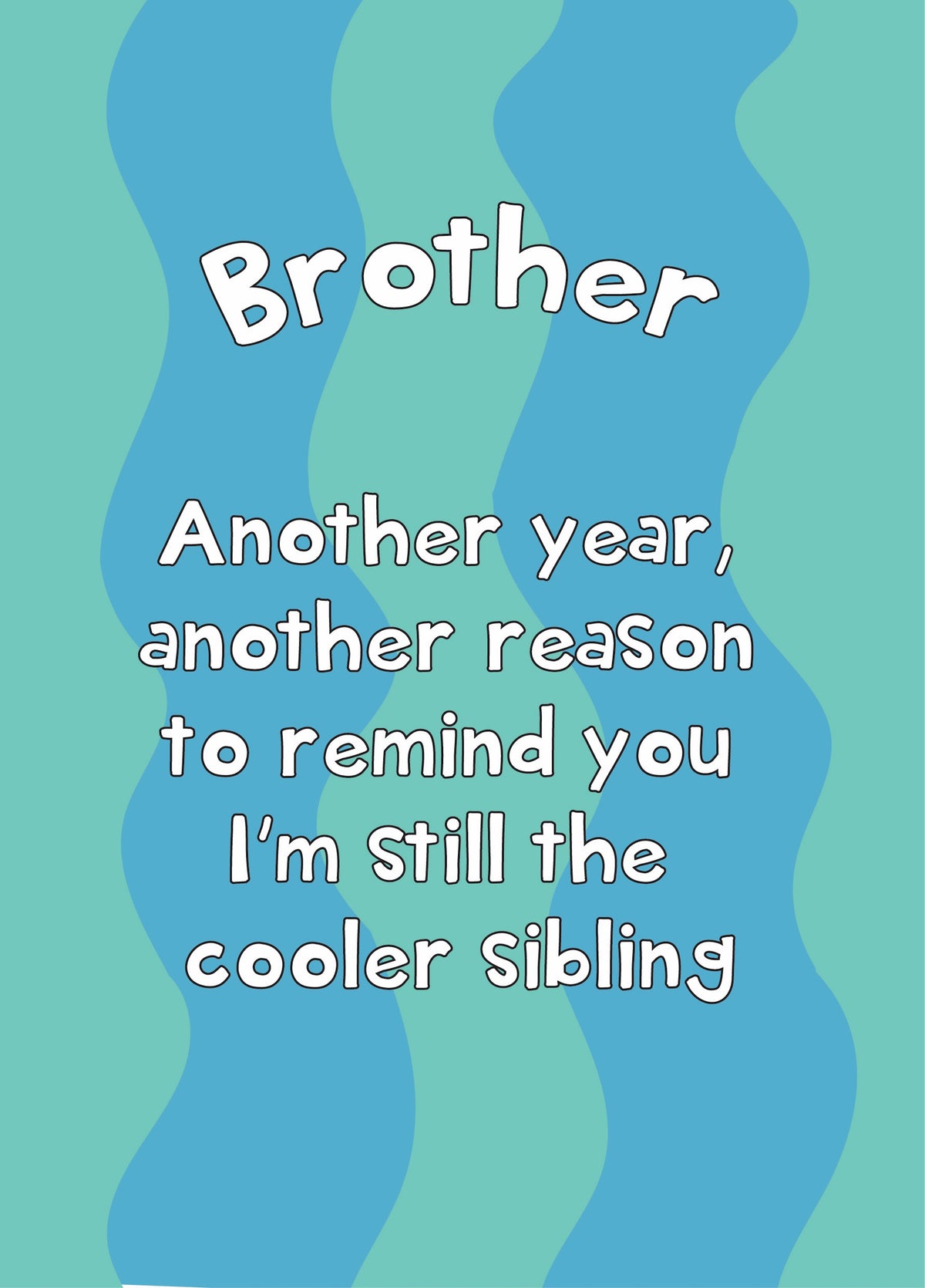 I'm The Cooler Sibling - Happy Birthday Brother