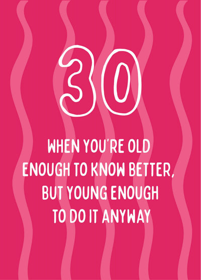 Old Enough To Know Better - Happy 30th Birthday