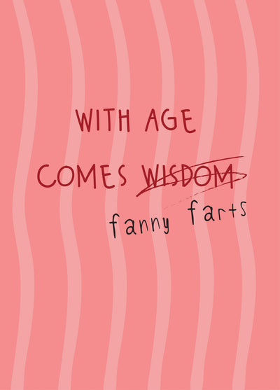 With Age Comes Fanny Farts - Happy Birthday