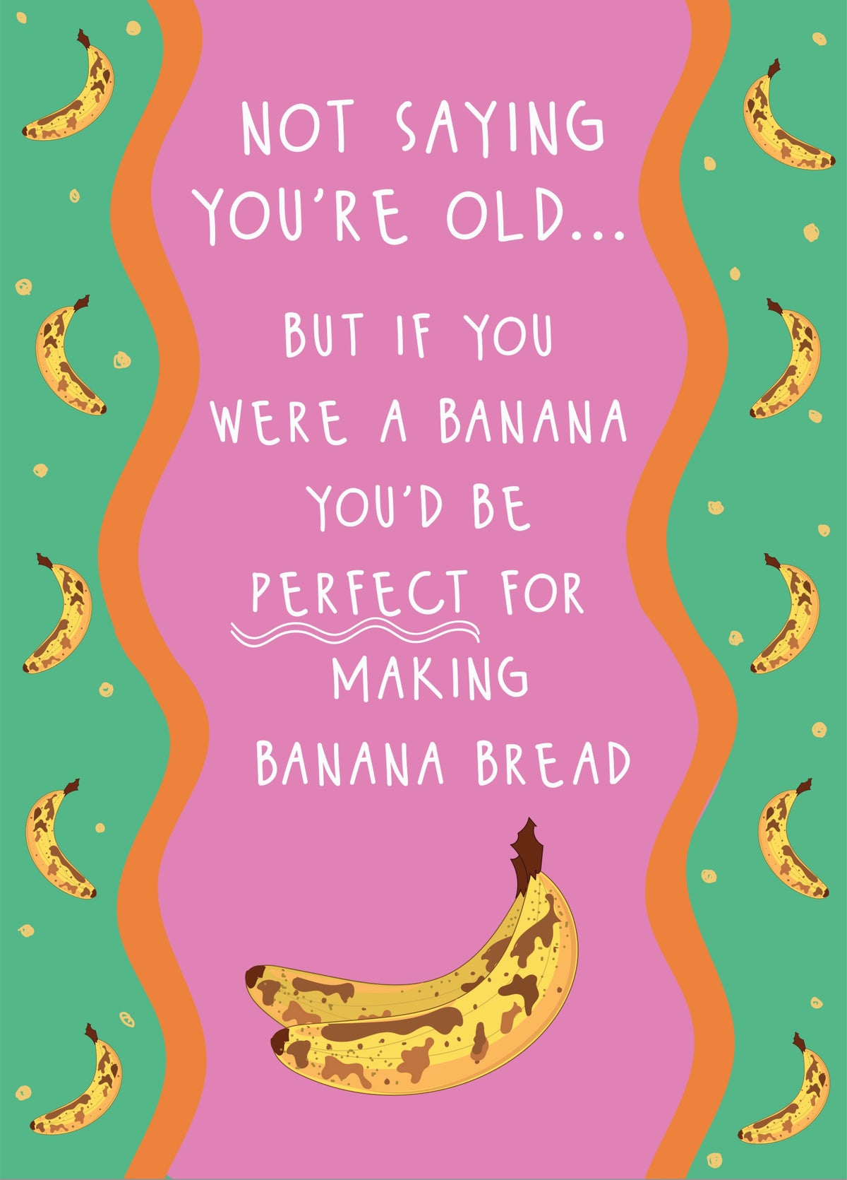 You'd Make Great Banana Bread - Happy Birthday