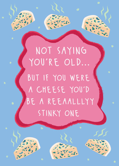 You're Like A Stinky Cheese - Happy Birthday