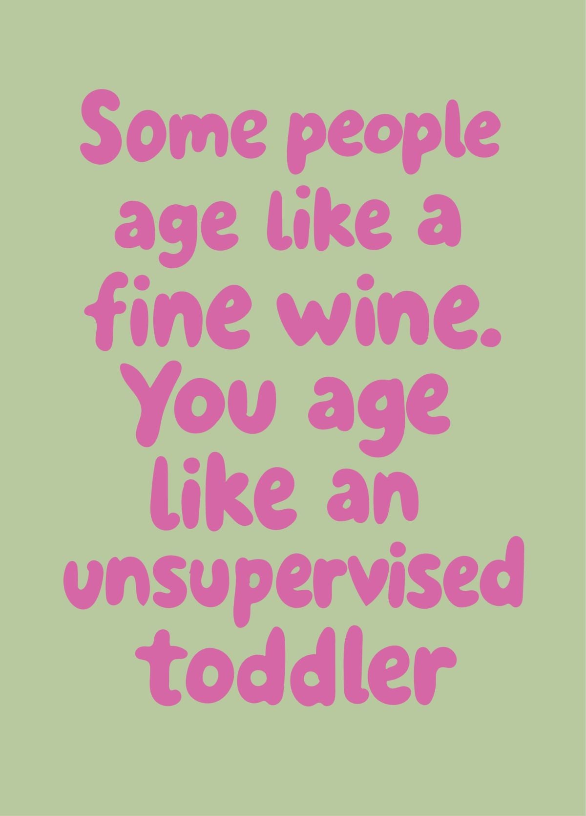 Aging Like An Unsupervised Toddler - Funny Birthday Card