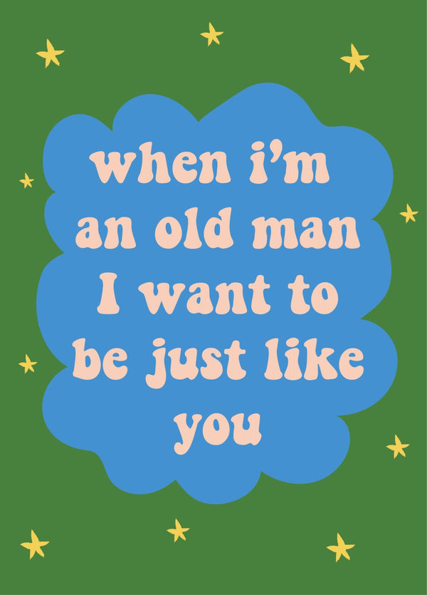 When I'm An Old Man I Want To Be Like You - Happy Birthday