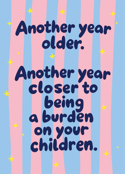Burden On Your Children - Funny Birthday Card