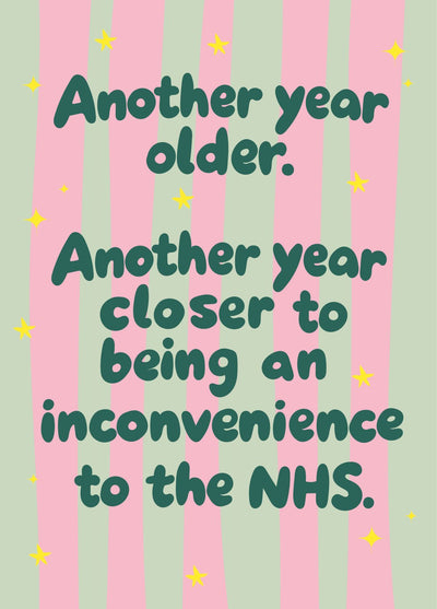 Another Year Closer To Being A Burden On The NHS - Funny Birthday Card
