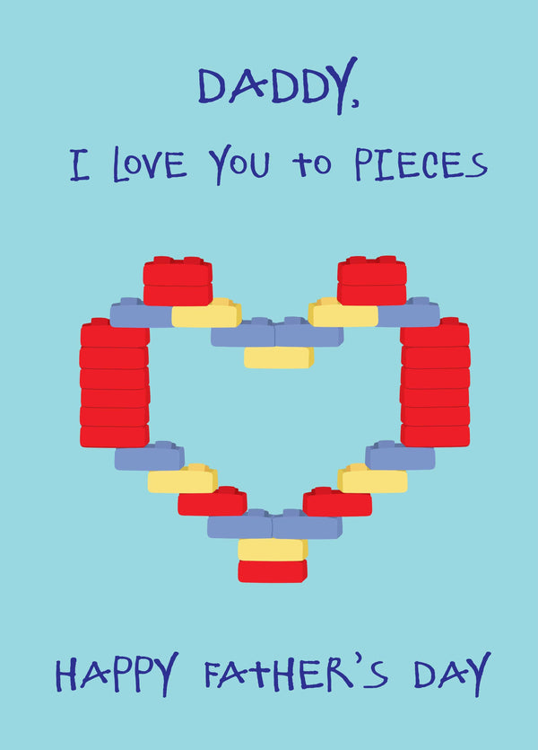 Daddy I Love You To Pieces - Happy Father's Day Card