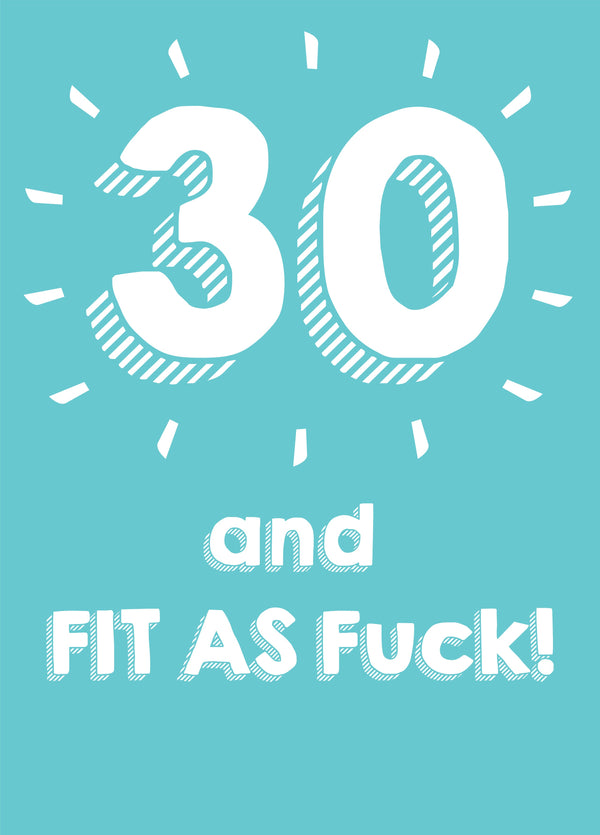 30 And Fit As Fuck Card