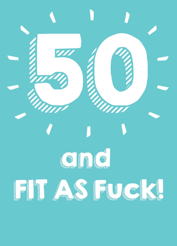 50 And Fit As Fuck Card