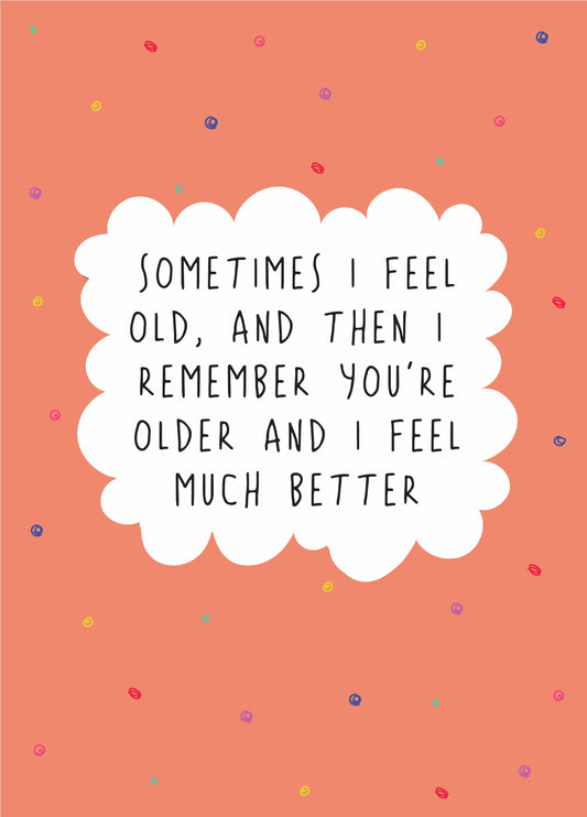 Sometimes I Feel Old - Funny Birthday Card