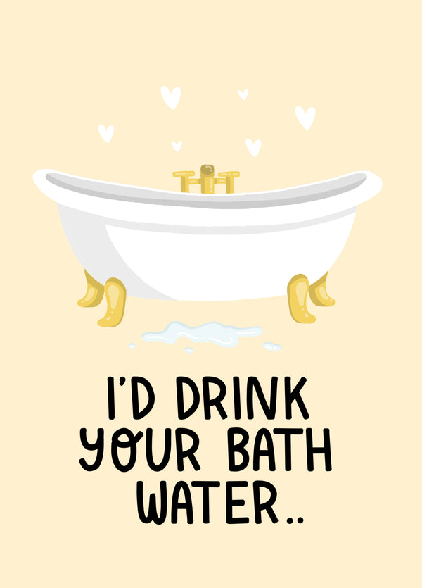 I'd Drink Your Bath Water.. Card