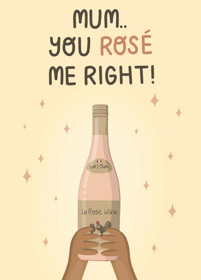 Mum, You Rosé Me Right!