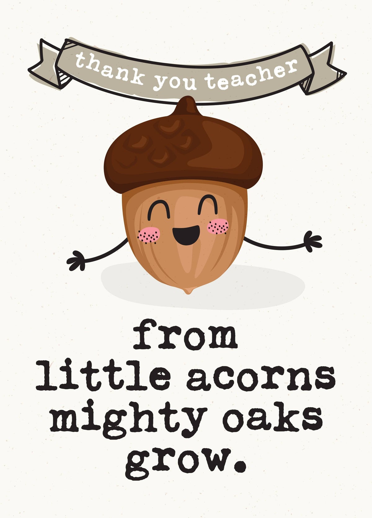 From Little Acorns Mighty Oaks Grow Teacher Card