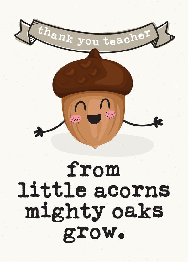 From Little Acorns Mighty Oaks Grow Teacher Card