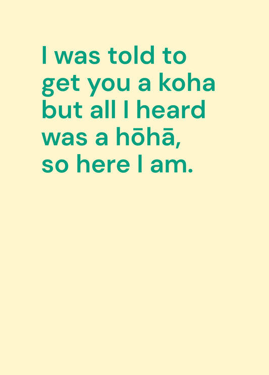 I Was Told To Get You A Koha But All I Heard Was A HÅhÄ, So Here I Am