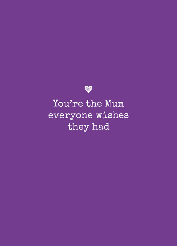 You're The Mum Everyone Wishes They Had Card