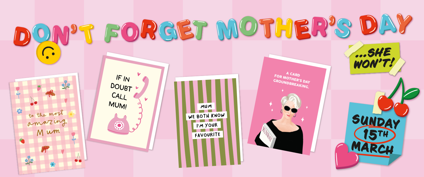 Don't Forget - She Won't! Shop Mother's Day Cards