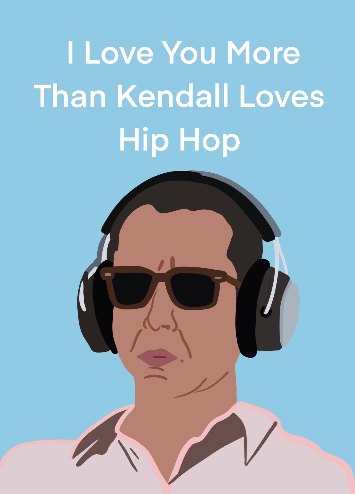 Succession Love You More Than Hip Hop Card