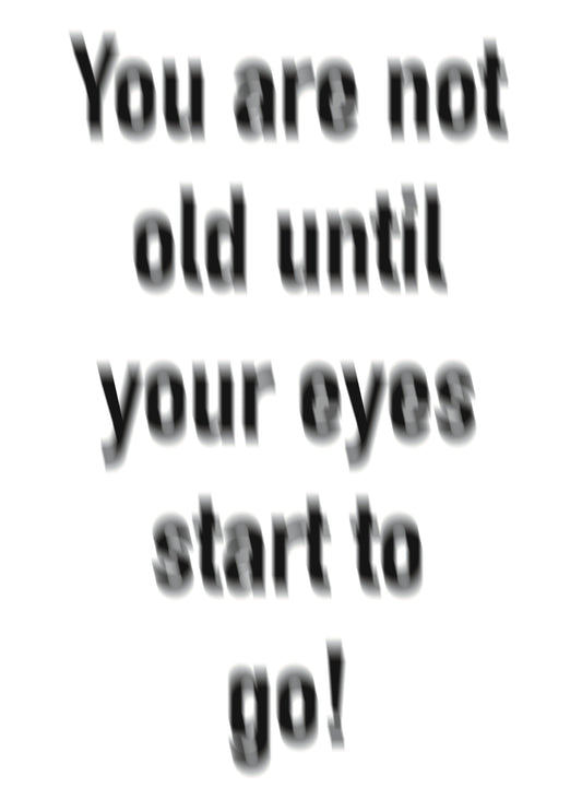 You Are Not Old Until Your Eyes Start To Go! Card