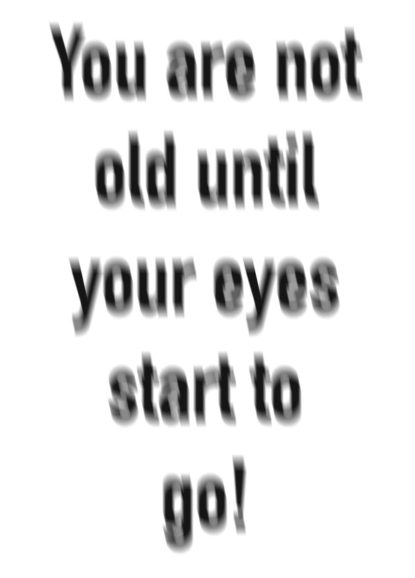 You Are Not Old Until Your Eyes Start To Go! Card