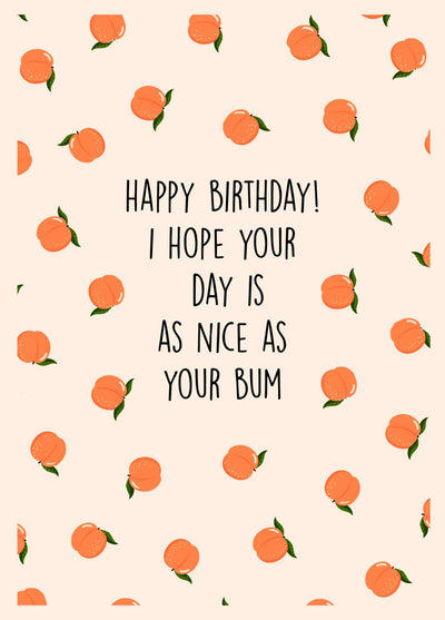 Happy Birthday! I Hope Your Day Is As Nice As Your Bum Card