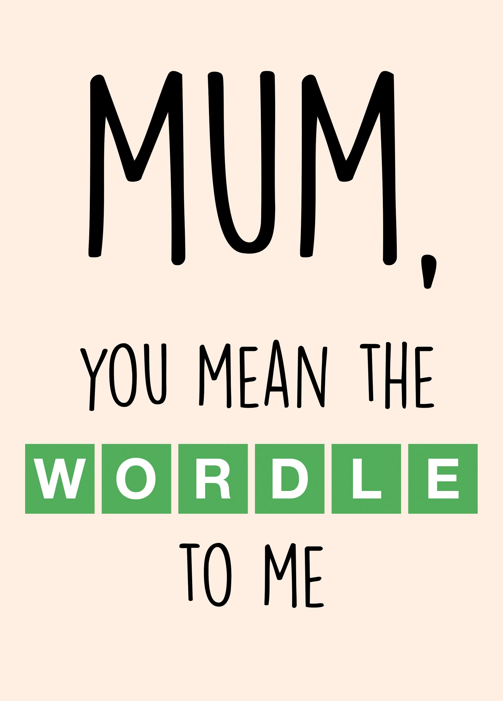 Mum, You Mean The WORDLE To Me Card