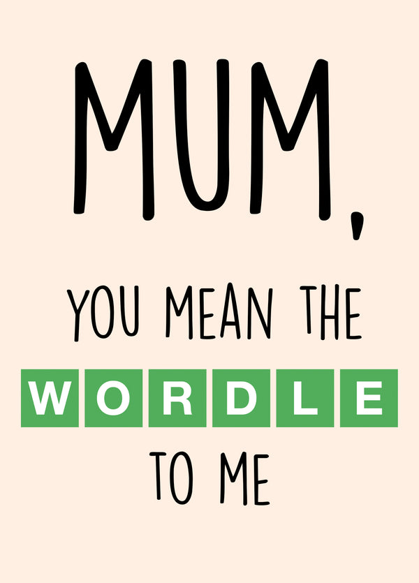 Mum, You Mean The WORDLE To Me Card