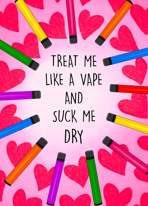 Treat Me Like A Vape And Suck Me Dry Card