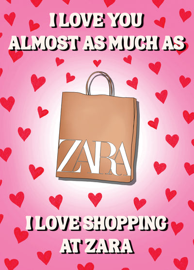 I Love You Almost As Much As Zara Card