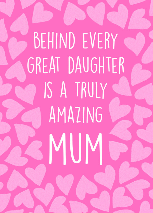 Behind Every Great Daughter Is A Truly Amazing MUM Card