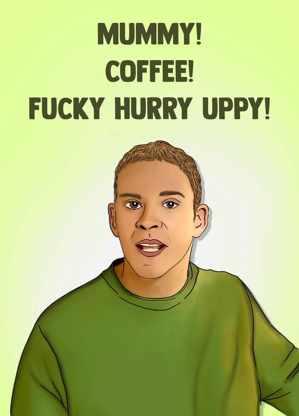 Mummy! Coffee! Fucky Hurry Uppy!