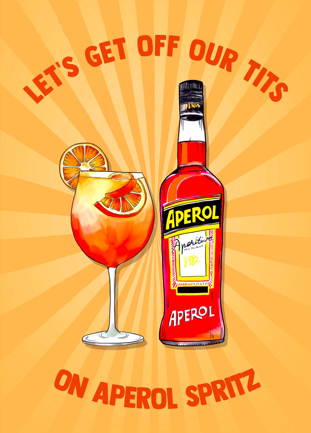 Let's Get Off Our Tits On Aperol Spritz!