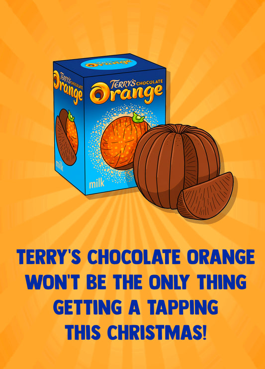 I'll Tap You Like A Terry's Chocolate Orange This Christmas