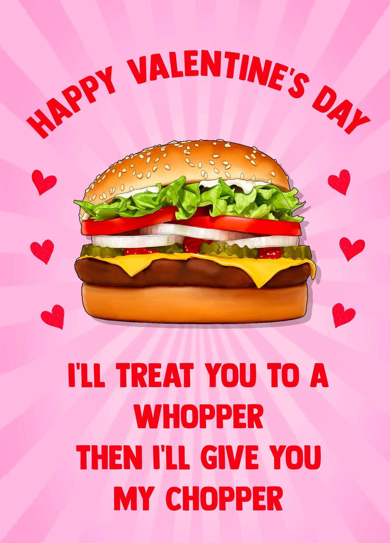 I'll Treat You To A Whopper Then I'll Give You My Chopper