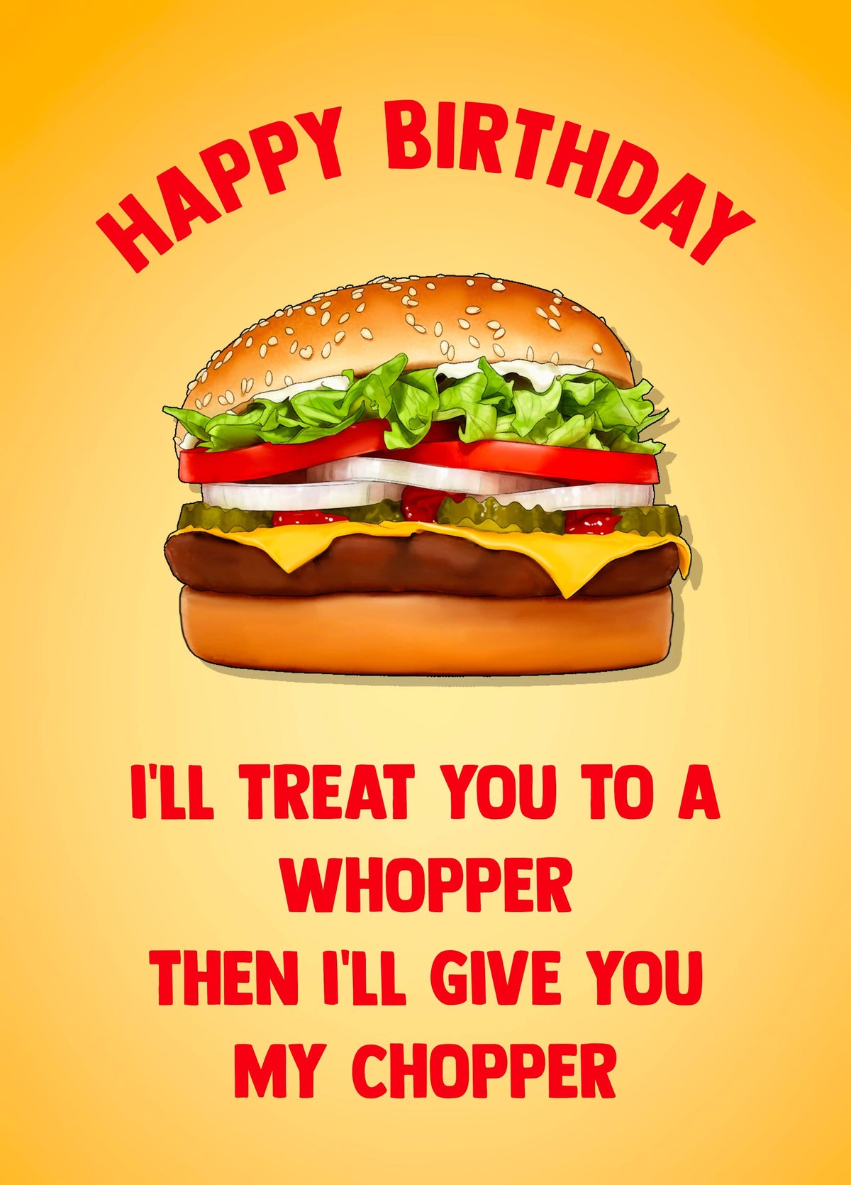 I'll Treat You To A Whopper And My Chopper