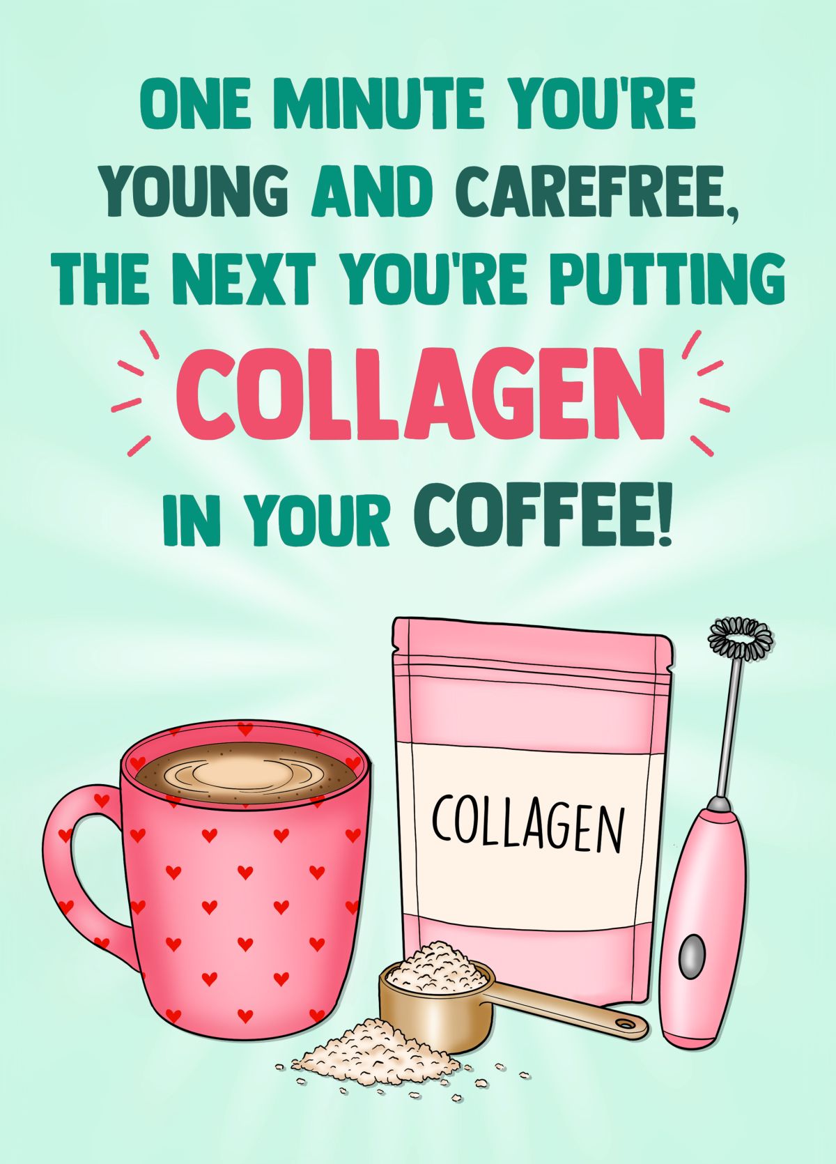 Collagen In Your Coffee Birthday Card