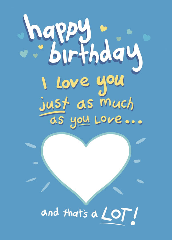 Happy Birthday, I Love You Like You Love....