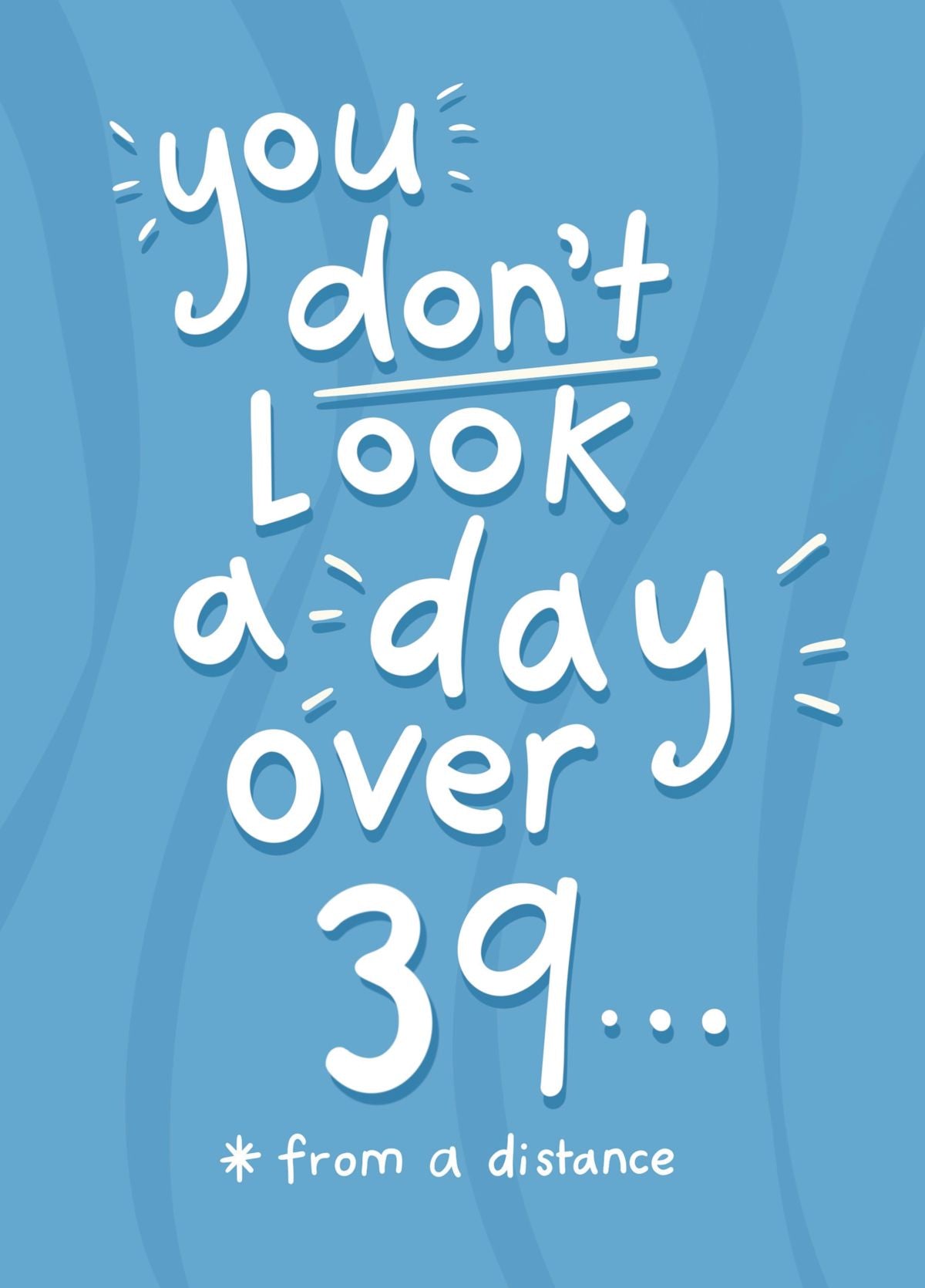 Not A Day Over 39 (from A Distance)