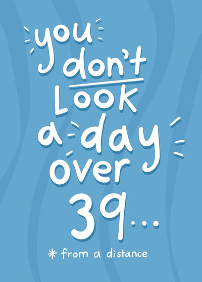 Not A Day Over 39 (from A Distance)