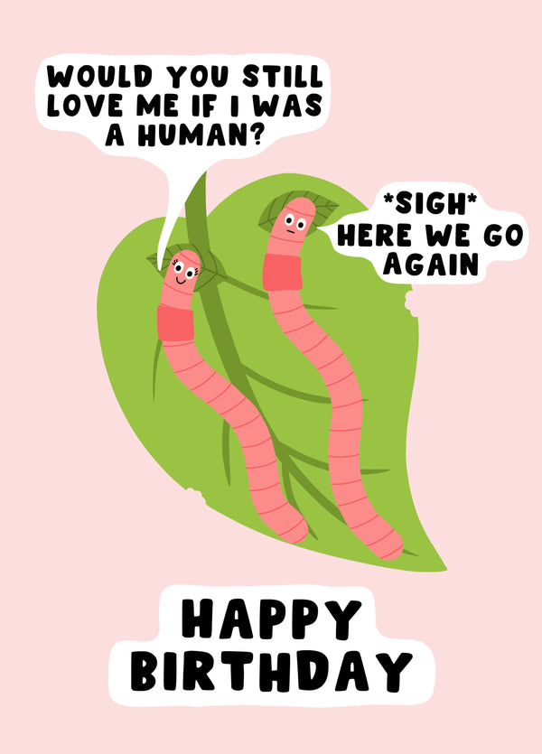 Would You Still Love Me - Worm