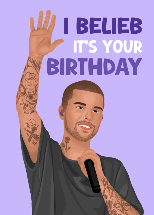 Justin Bieber Birthday Card - I Belieb It’s Your Birthday