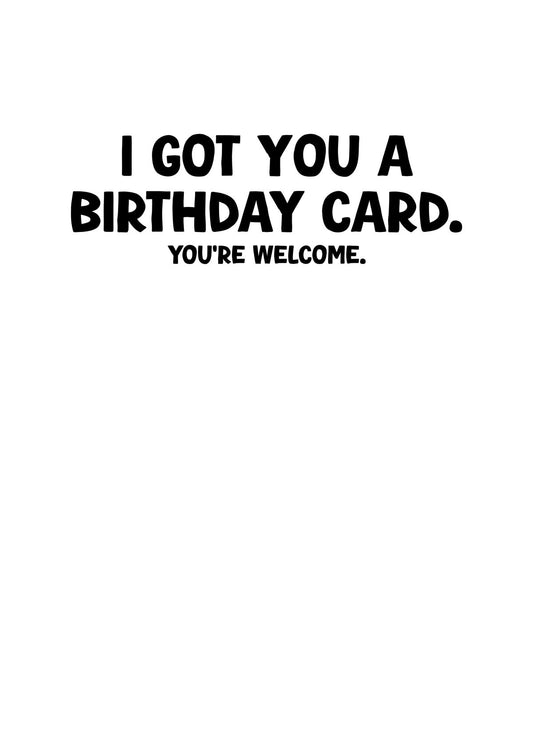 I Got You A Birthday Card
