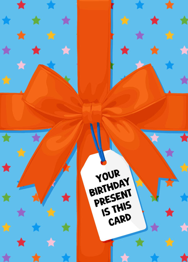 Your Birthday Present Is This Card