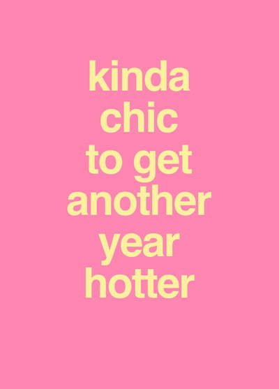 Kinda Chic To Get Another Year Hotter