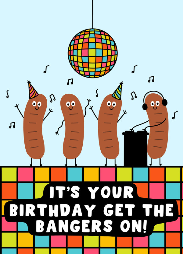 Its Your Birthday Get The Bangers On